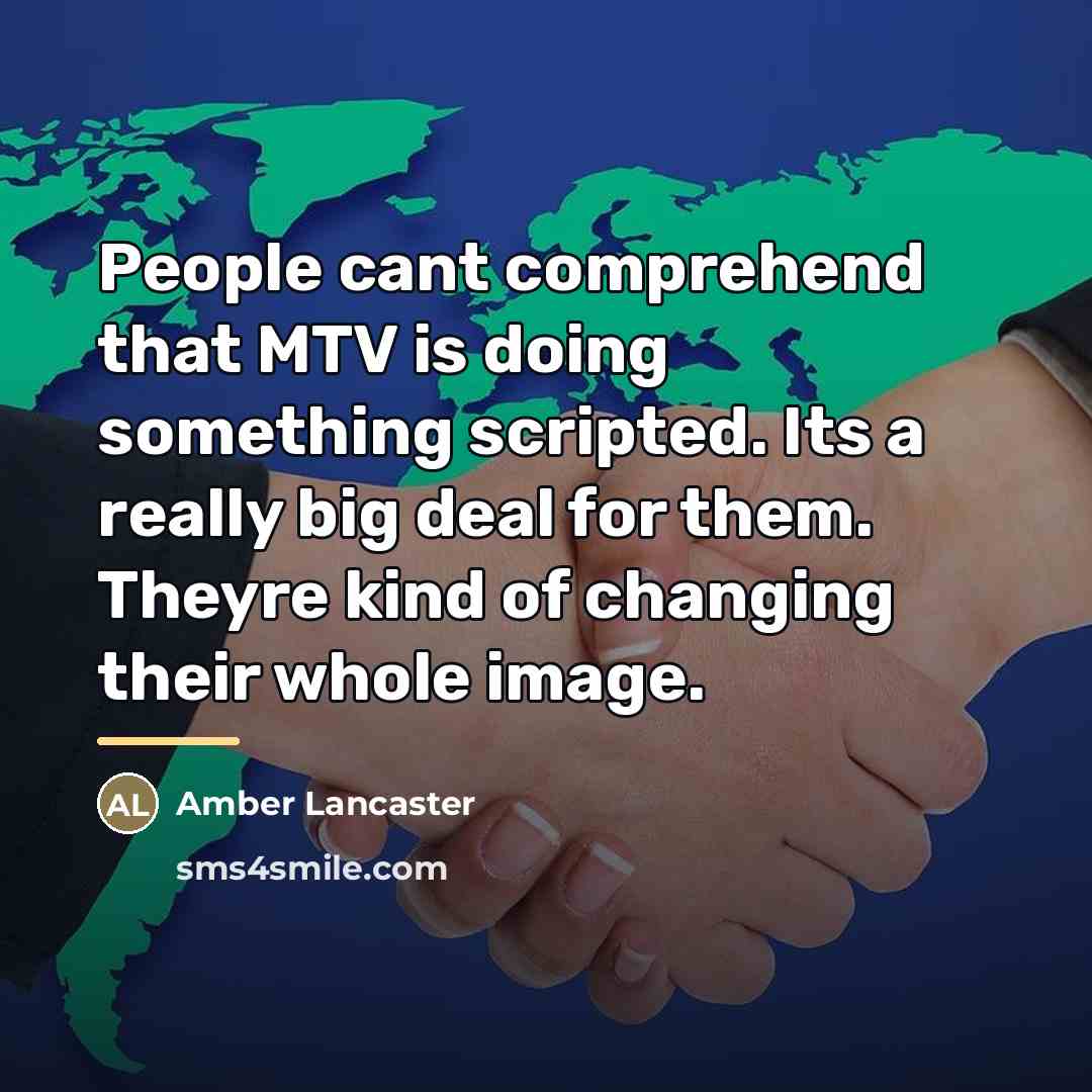 “People cant comprehend that MTV is doing something scripted. Its…” quote by Amber Lancaster