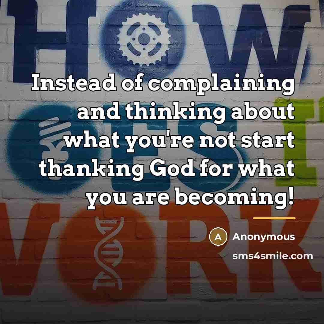 “Instead of complaining and thinking about what you're not start…” quote by Anonymous
