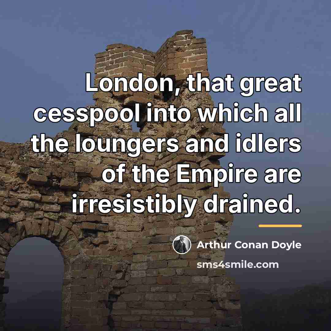 “London, that great cesspool into which all the loungers and…” quote by Arthur Conan Doyle