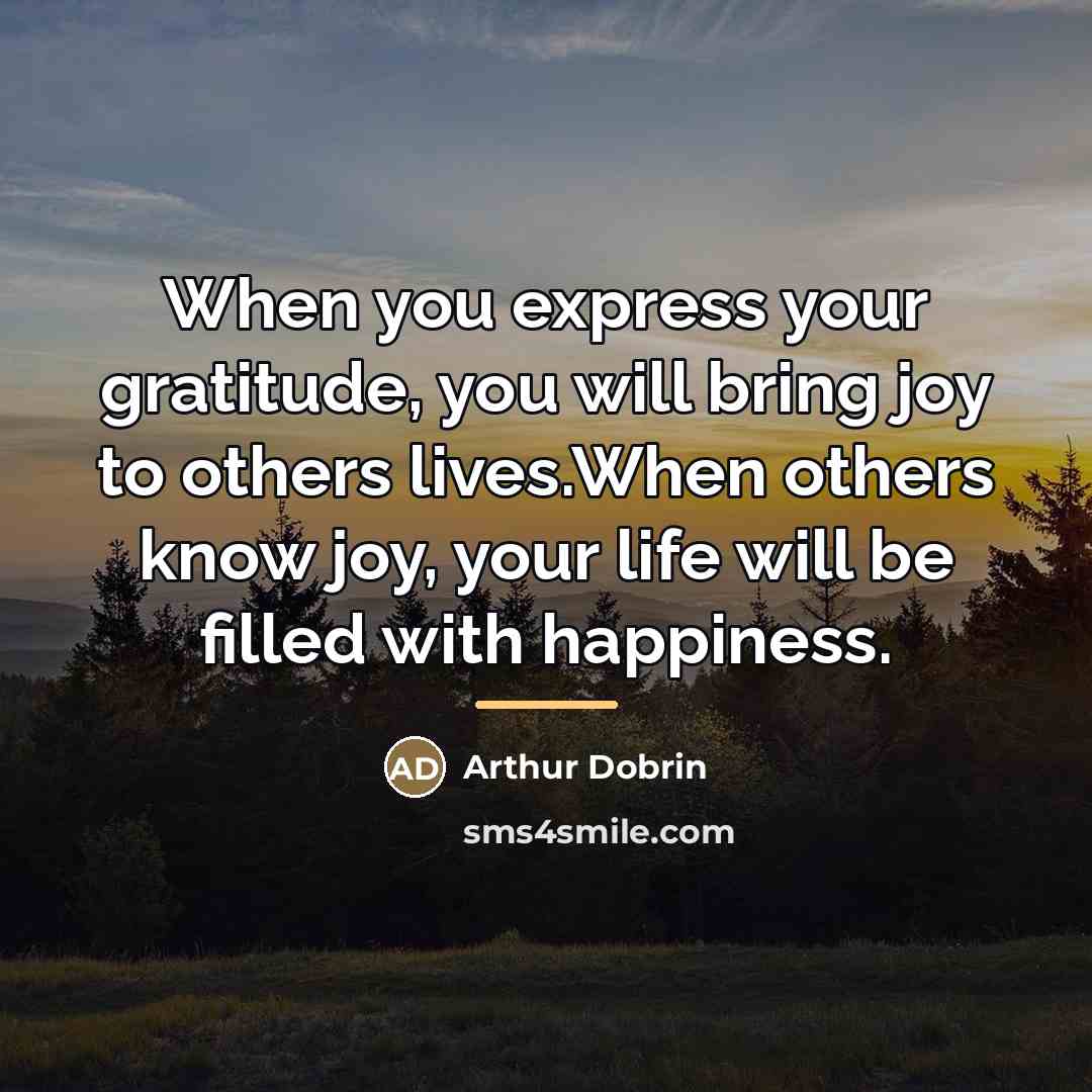 “When you express your gratitude, you will bring joy to…” quote by Arthur Dobrin