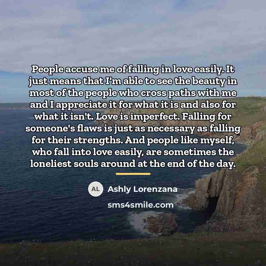 “People accuse me of falling in love easily. It just…” quote by Ashly Lorenzana