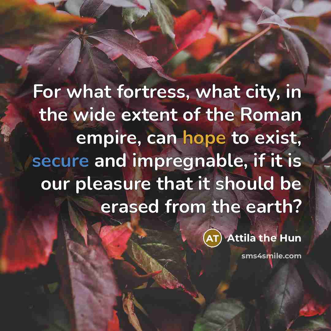 “For what fortress, what city, in the wide extent of…” quote by Attila the Hun