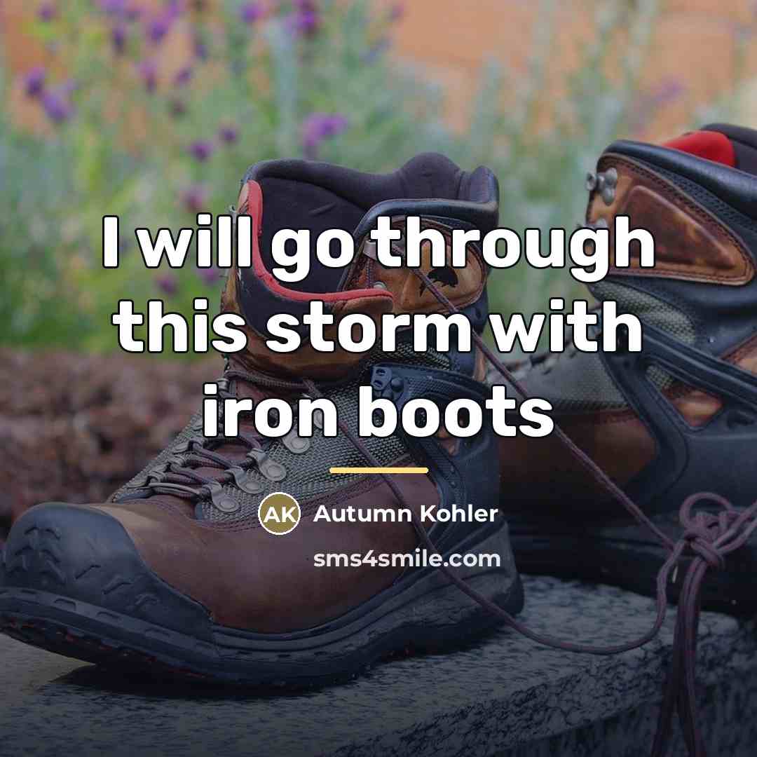 “I will go through this storm with iron boots…” quote by Autumn Kohler