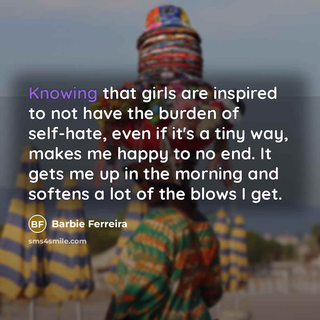 “Knowing that girls are inspired to not have the burden…” quote by Barbie Ferreira