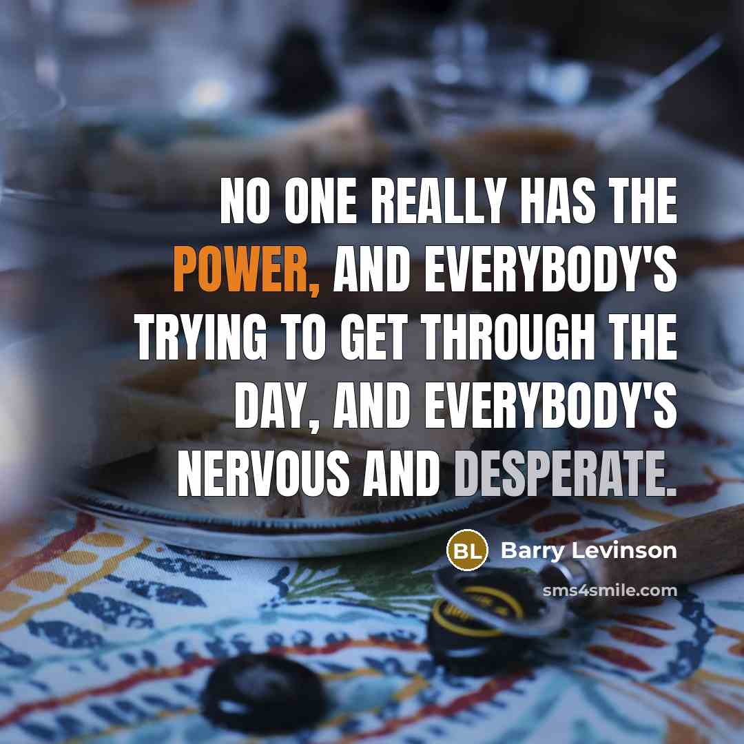 “No one really has the power, and everybody's trying to…” quote by Barry Levinson