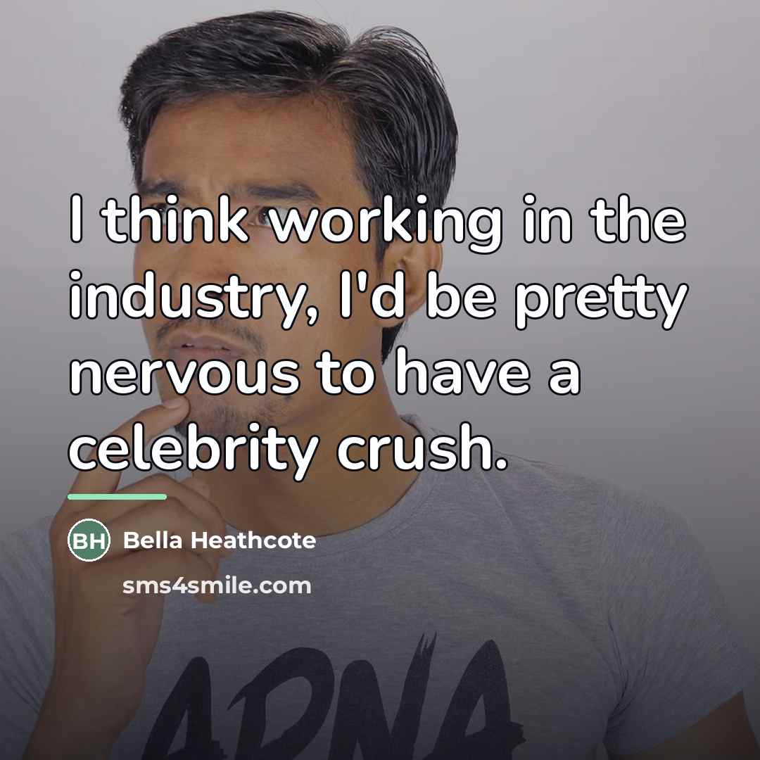 “I think working in the industry, I'd be pretty nervous…” quote by Bella Heathcote