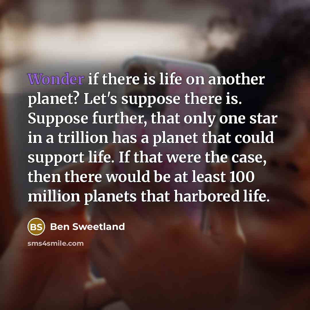 “Wonder if there is life on another planet? Let's suppose…” quote by Ben Sweetland