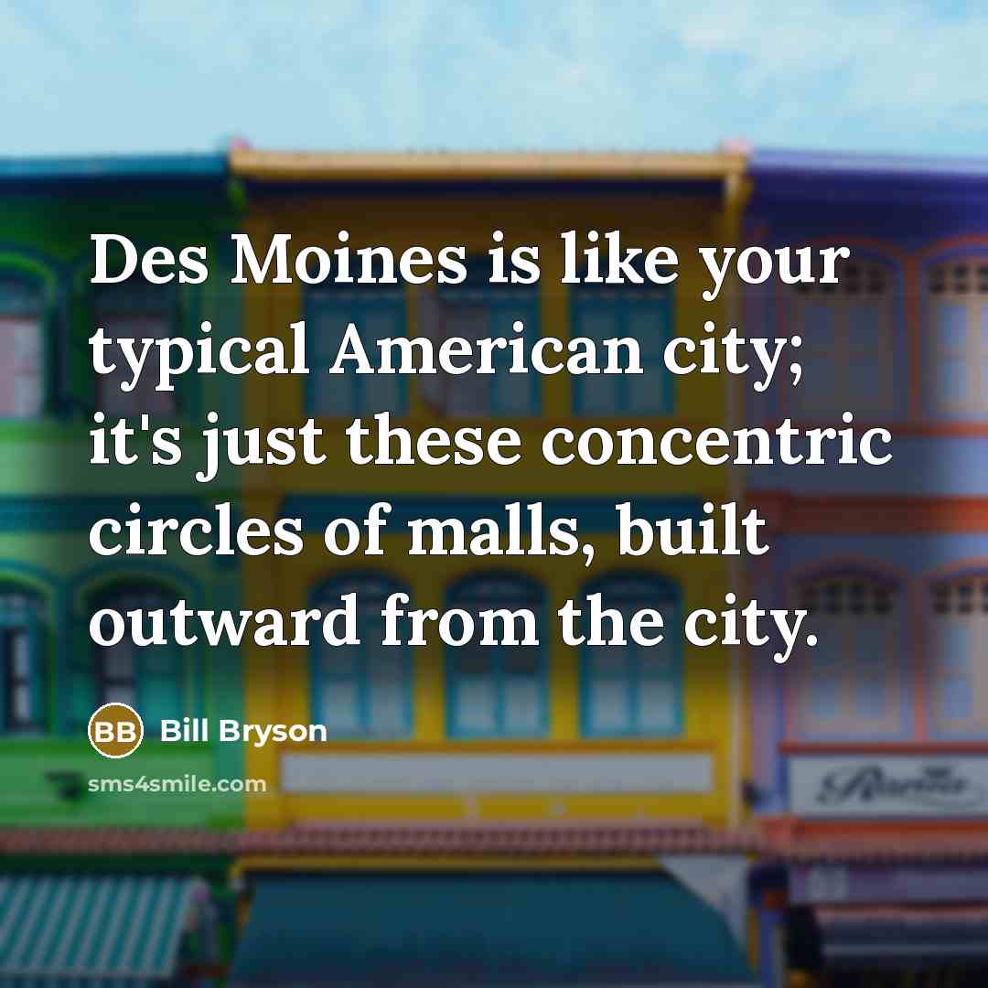 “Des Moines is like your typical American city; it's just…” quote by Bill Bryson