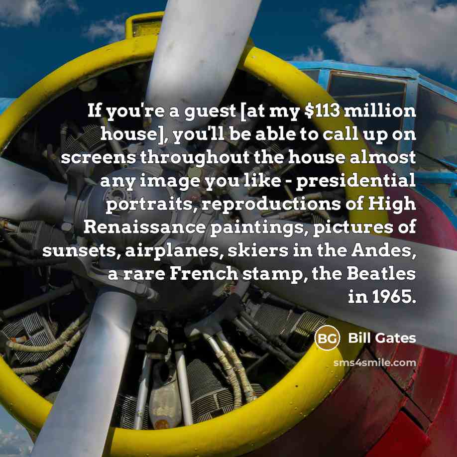 “If you're a guest [at my $113 million house], you'll…” quote by Bill Gates