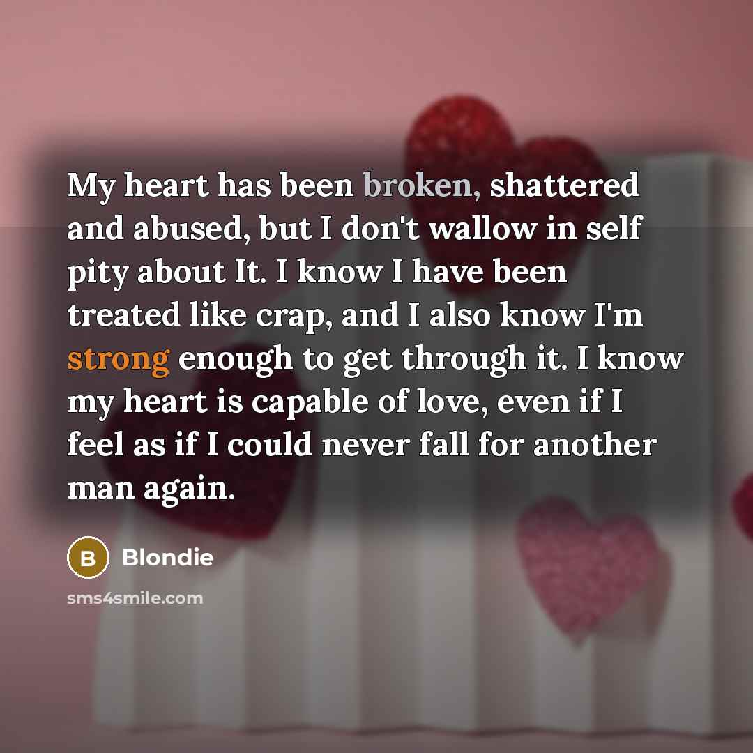 “My heart has been broken, shattered and abused, but I…” quote by Blondie