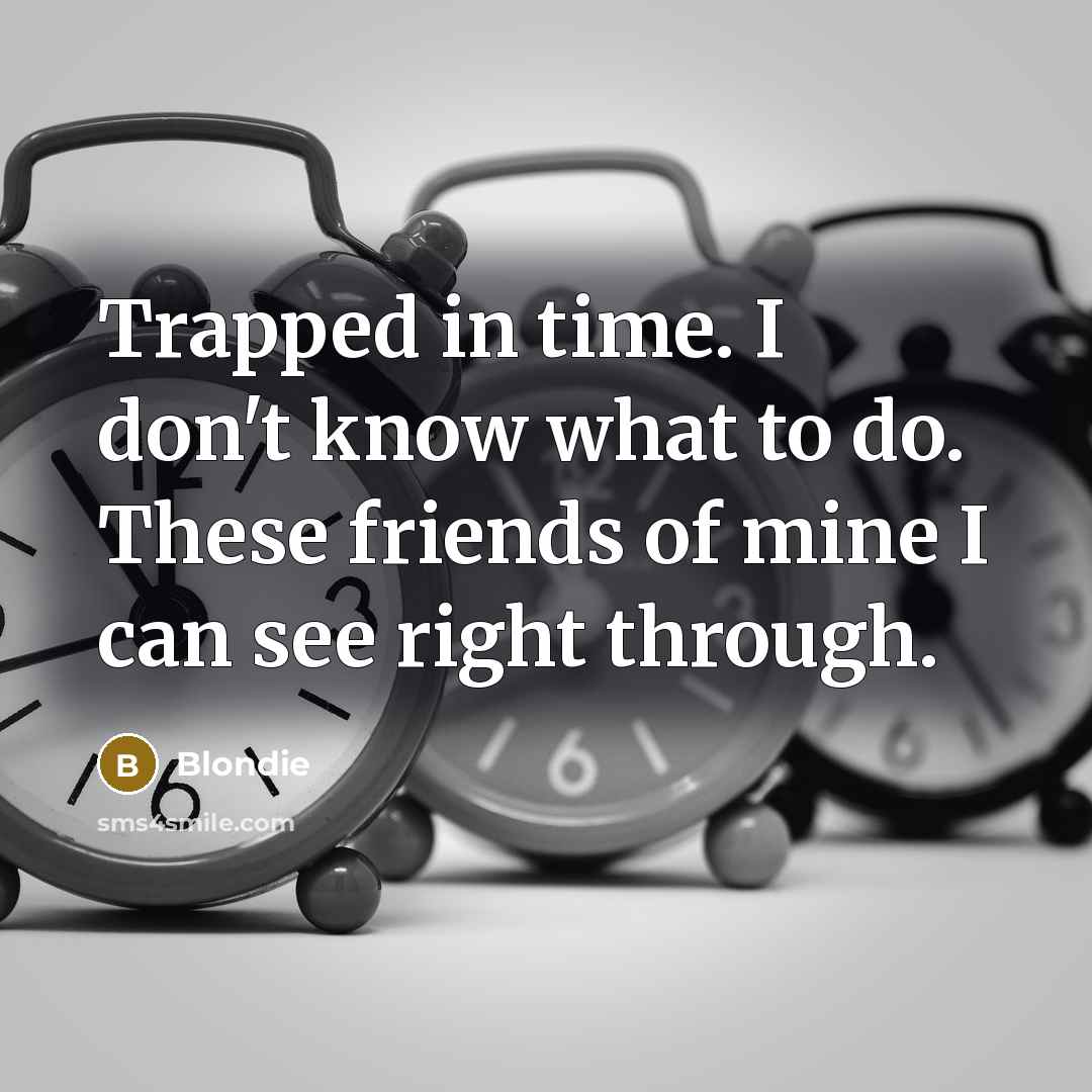 “Trapped in time. I don't know what to do. These…” quote by Blondie