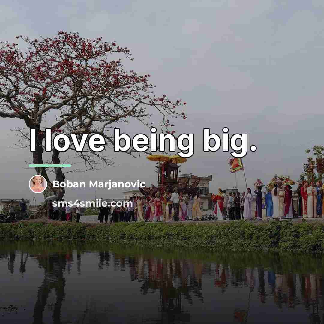 “I love being big.…” quote by Boban Marjanovic