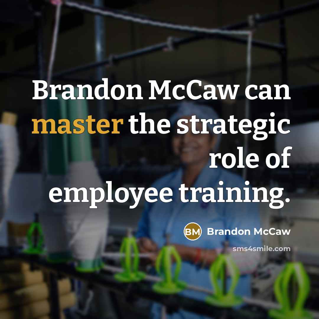 “Brandon McCaw can master the strategic role of employee training.…” quote by Brandon Mccaw