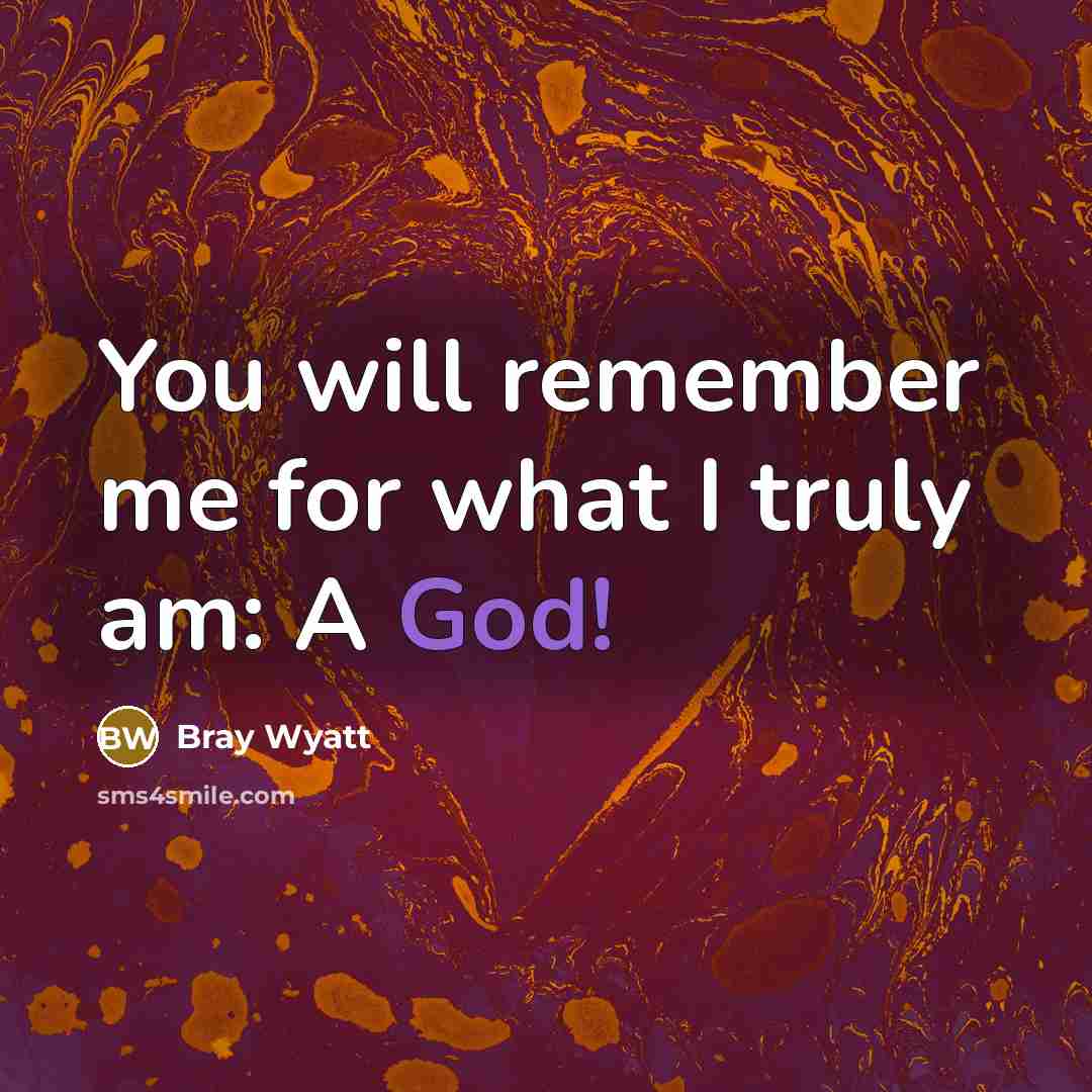 “You will remember me for what I truly am: A…” quote by Bray Wyatt