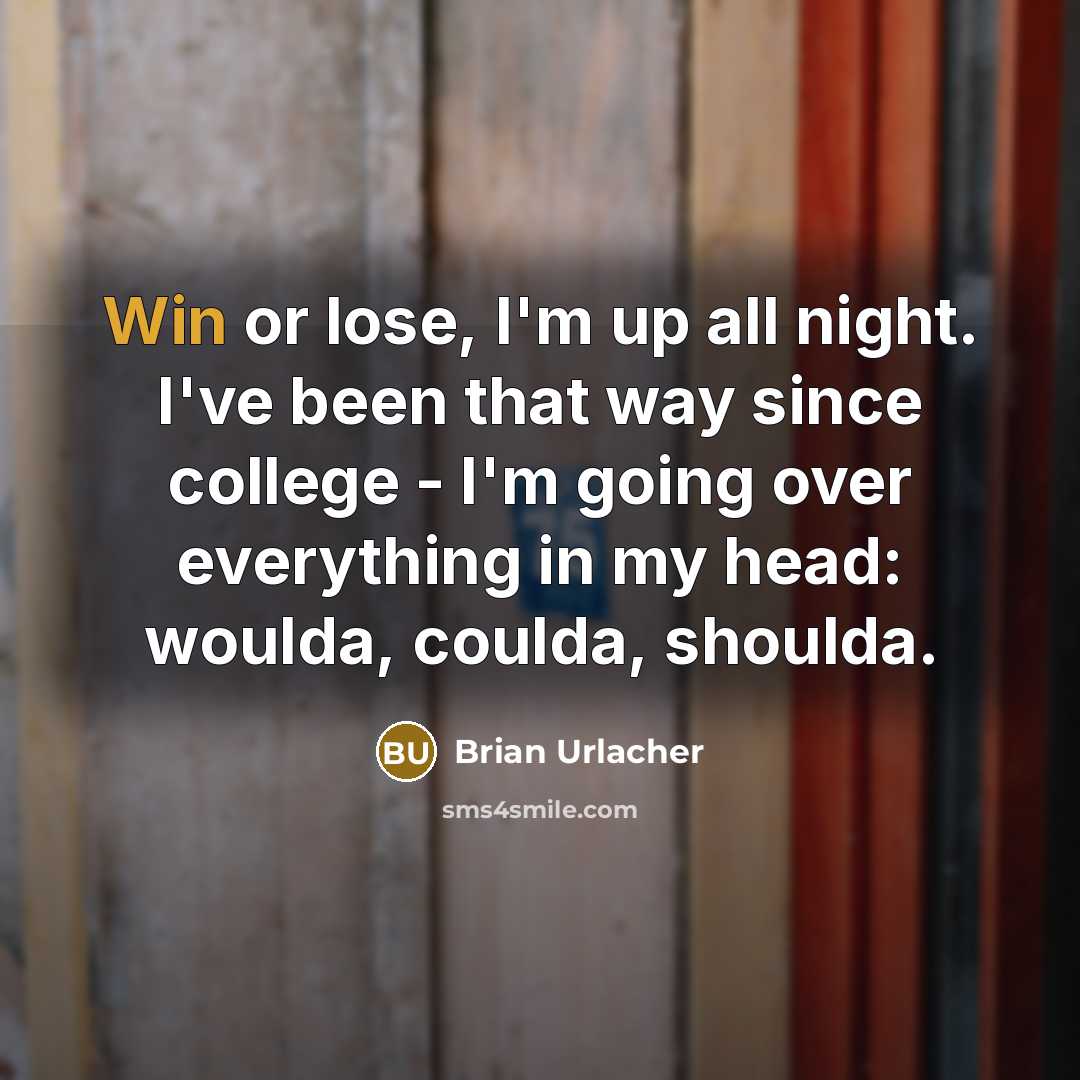 “Win or lose, I'm up all night. I've been that…” quote by Brian Urlacher