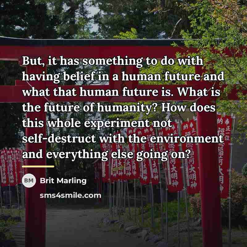 “But, it has something to do with having belief in…” quote by Brit Marling
