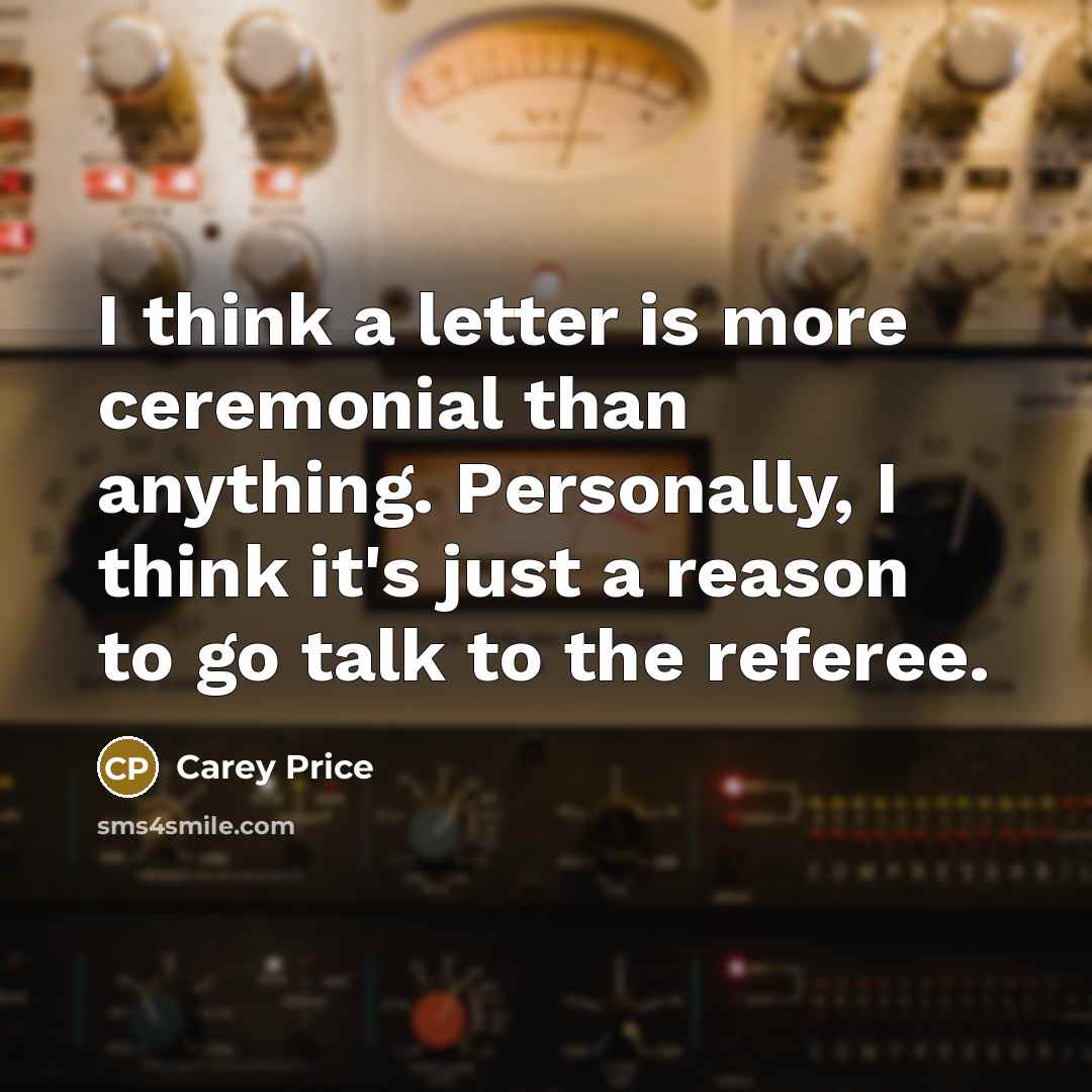 “I think a letter is more ceremonial than anything. Personally,…” quote by Carey Price