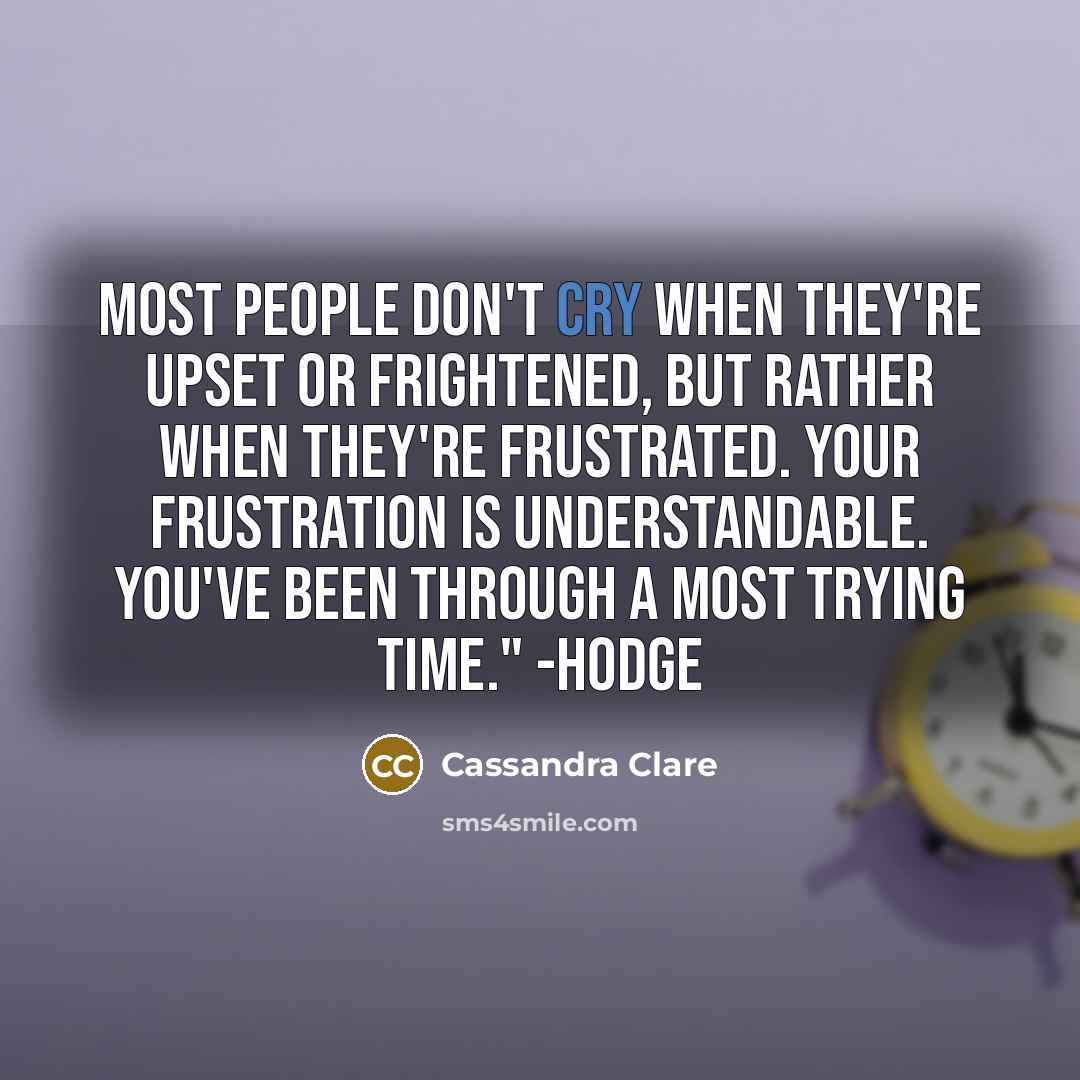 “Most people don't cry when they're upset or frightened, but…” quote by Cassandra Clare