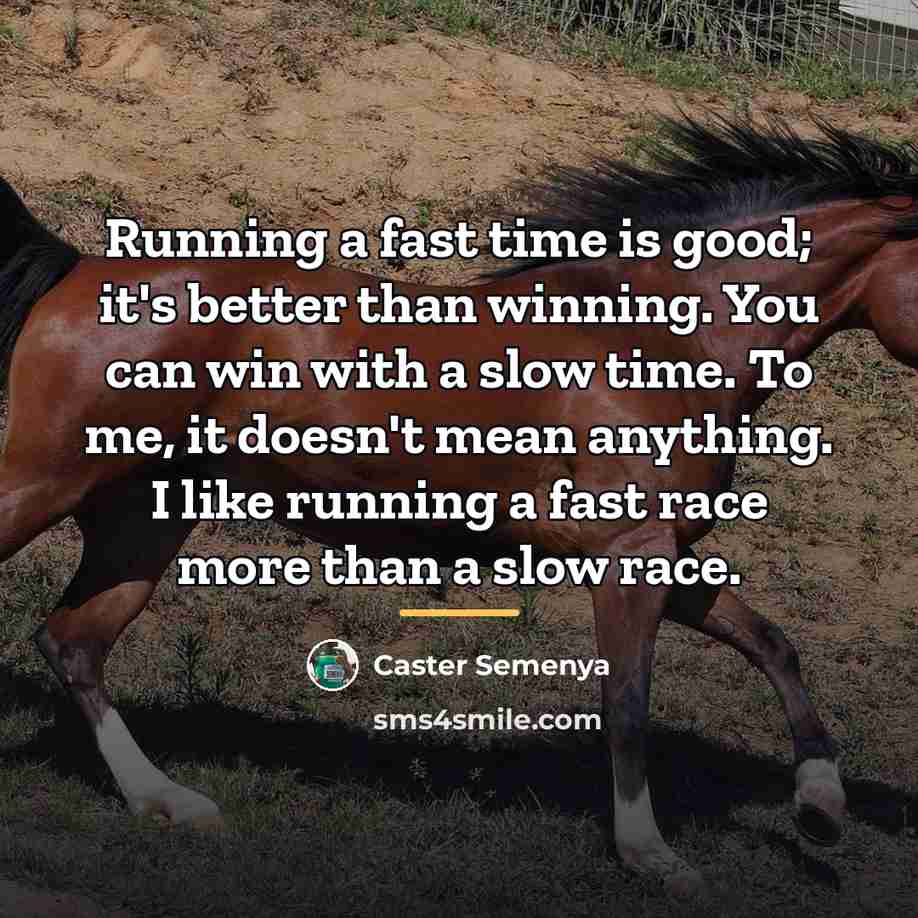 “Running a fast time is good; it's better than winning.…” quote by Caster Semenya