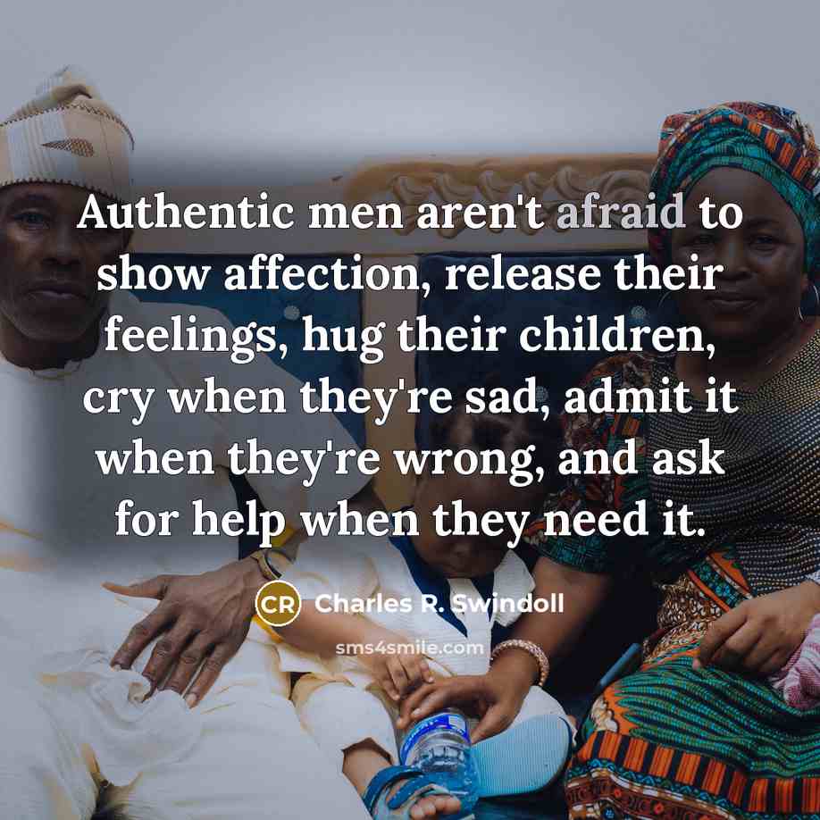 “Authentic men aren't afraid to show affection, release their feelings,…” quote by Charles R. Swindoll