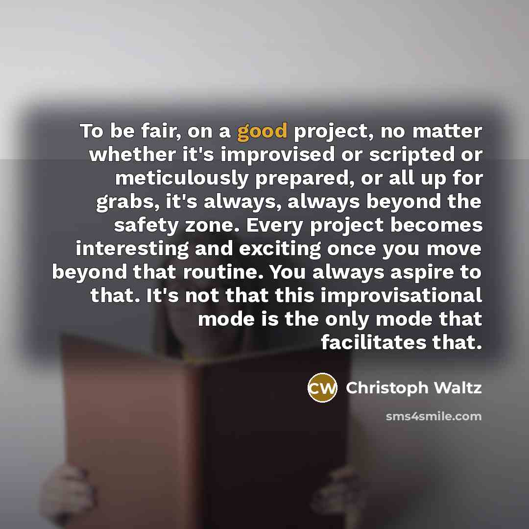 “To be fair, on a good project, no matter whether…” quote by Christoph Waltz