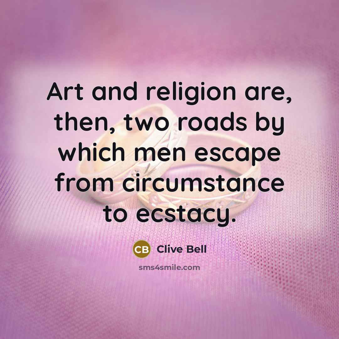 “Art and religion are, then, two roads by which men…” quote by Clive Bell