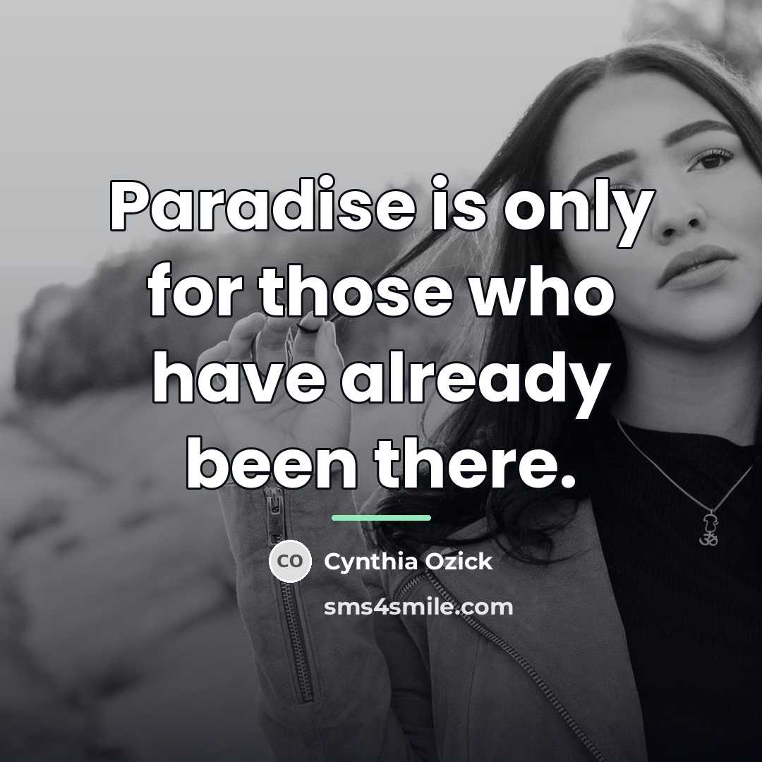 “Paradise is only for those who have already been there.…” quote by Cynthia Ozick