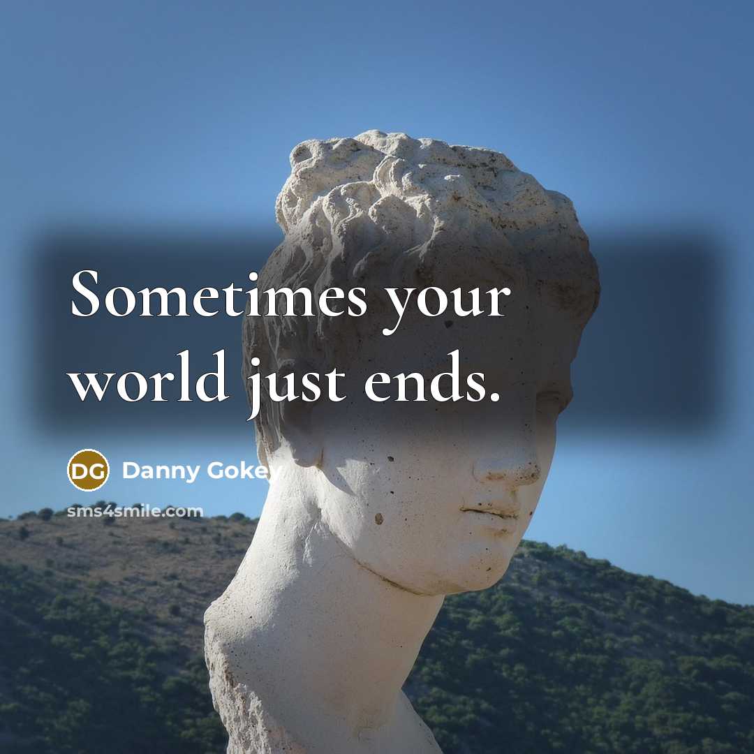 “Sometimes your world just ends.…” quote by Danny Gokey