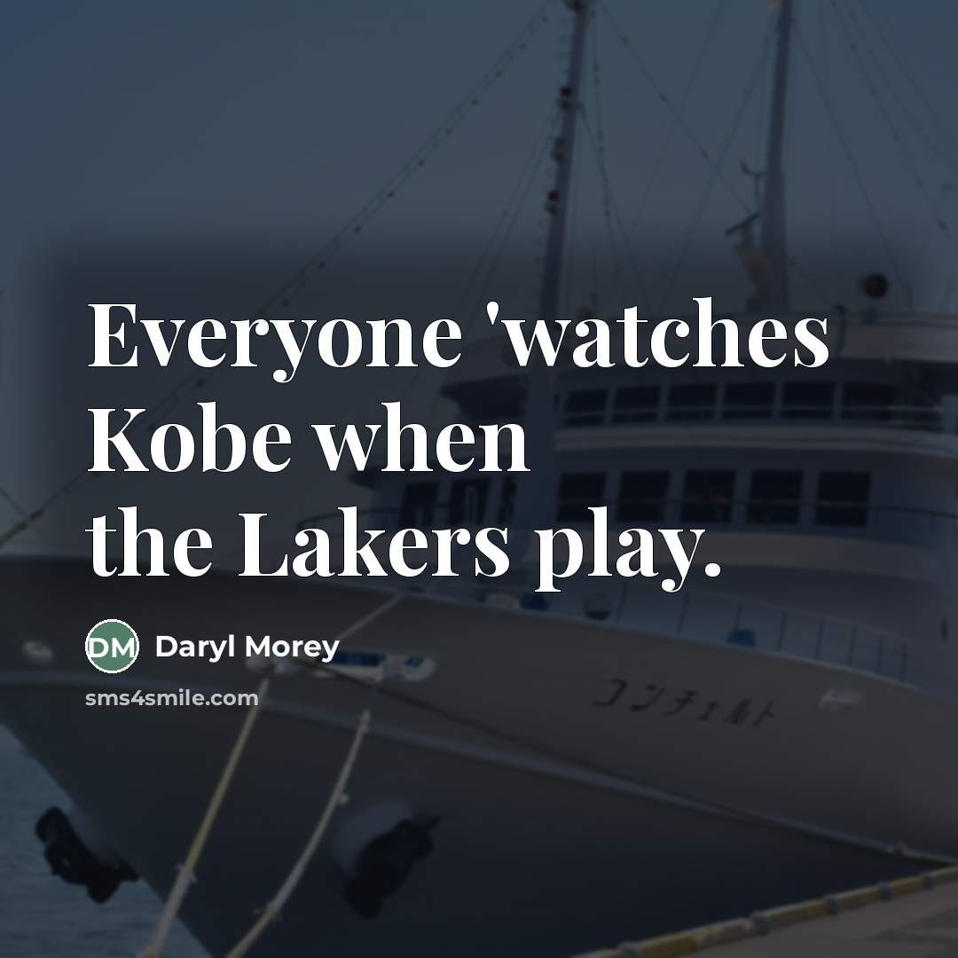 “Everyone 'watches Kobe when the Lakers play.…” quote by Daryl Morey
