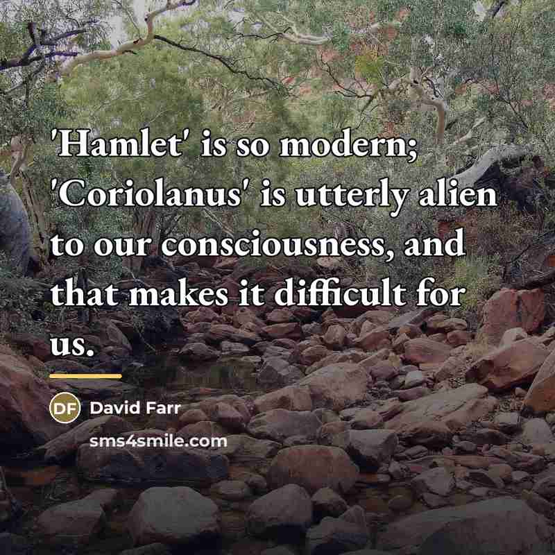 “'Hamlet' is so modern; 'Coriolanus' is utterly alien to our…” quote by David Farr