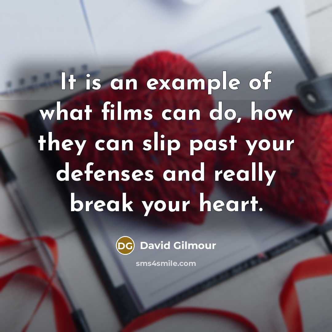 “It is an example of what films can do, how…” quote by David Gilmour
