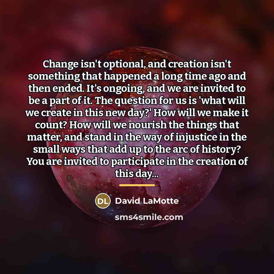 “Change isn't optional, and creation isn't something that happened a…” quote by David LaMotte