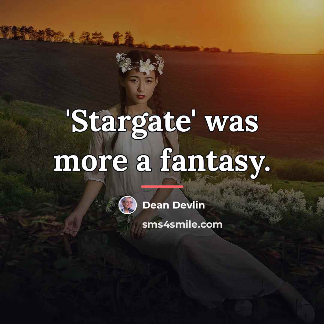 “'Stargate' was more a fantasy.…” quote by Dean Devlin