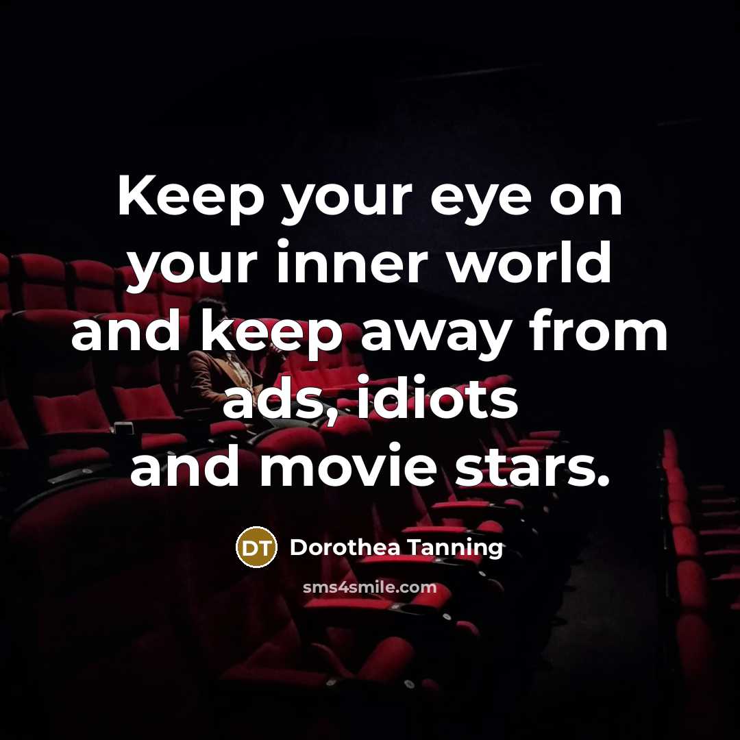 “Keep your eye on your inner world and keep away…” quote by Dorothea Tanning