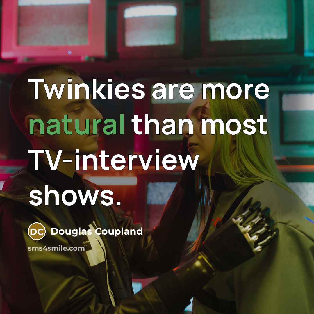 “Twinkies are more natural than most TV-interview shows.…” quote by Douglas Coupland