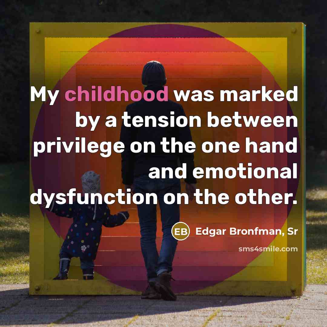 “My childhood was marked by a tension between privilege on…” quote by Edgar Bronfman, Sr