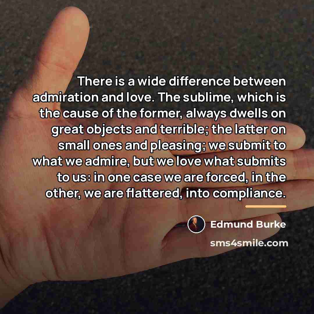 “There is a wide difference between admiration and love. The…” quote by Edmund Burke