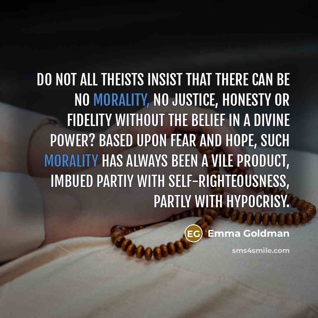 “Do not all theists insist that there can be no…” quote by Emma Goldman