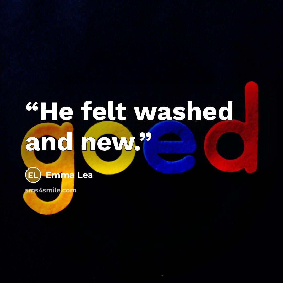 “He felt washed and new.” quote by Emma Lea