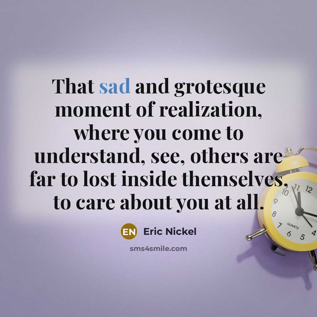“That sad and grotesque moment of realization, where you come…” quote by Eric Nickel
