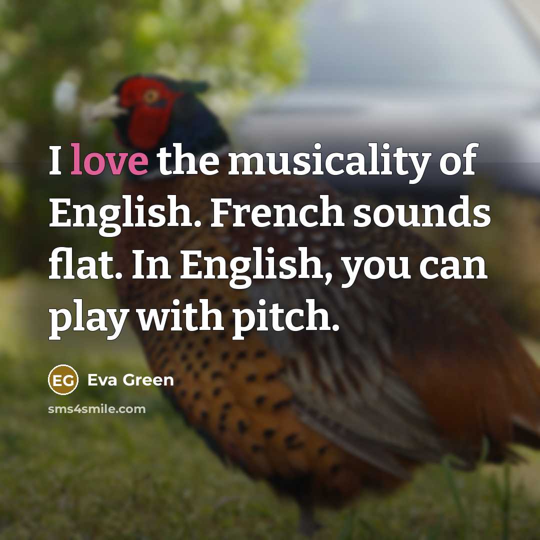 “I love the musicality of English. French sounds flat. In…” quote by Eva Green