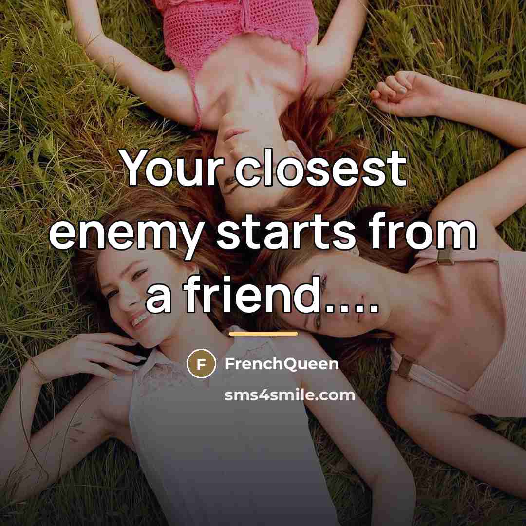 “Your closest enemy starts from a friend....…” quote by Frenchqueen