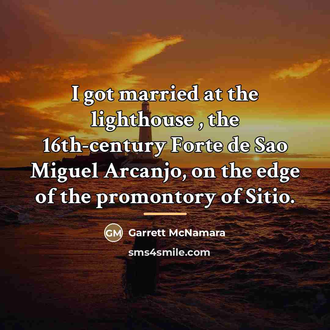 “I got married at the lighthouse , the 16th-century Forte…” quote by Garrett McNamara