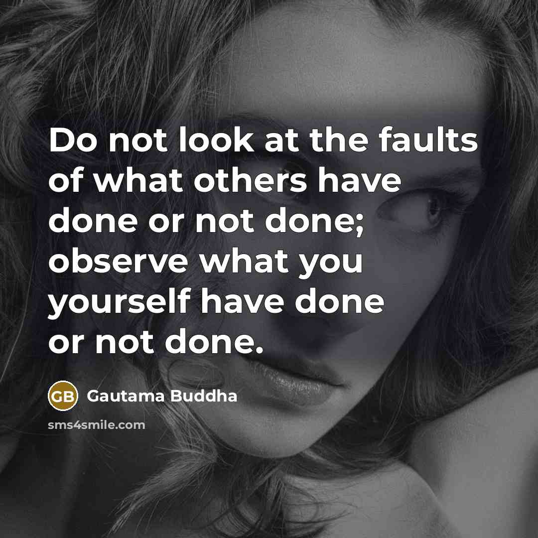 “Do not look at the faults of what others have…” quote by Gautama Buddha
