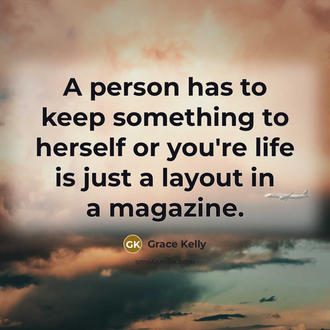 “A person has to keep something to herself or you're…” quote by Grace Kelly