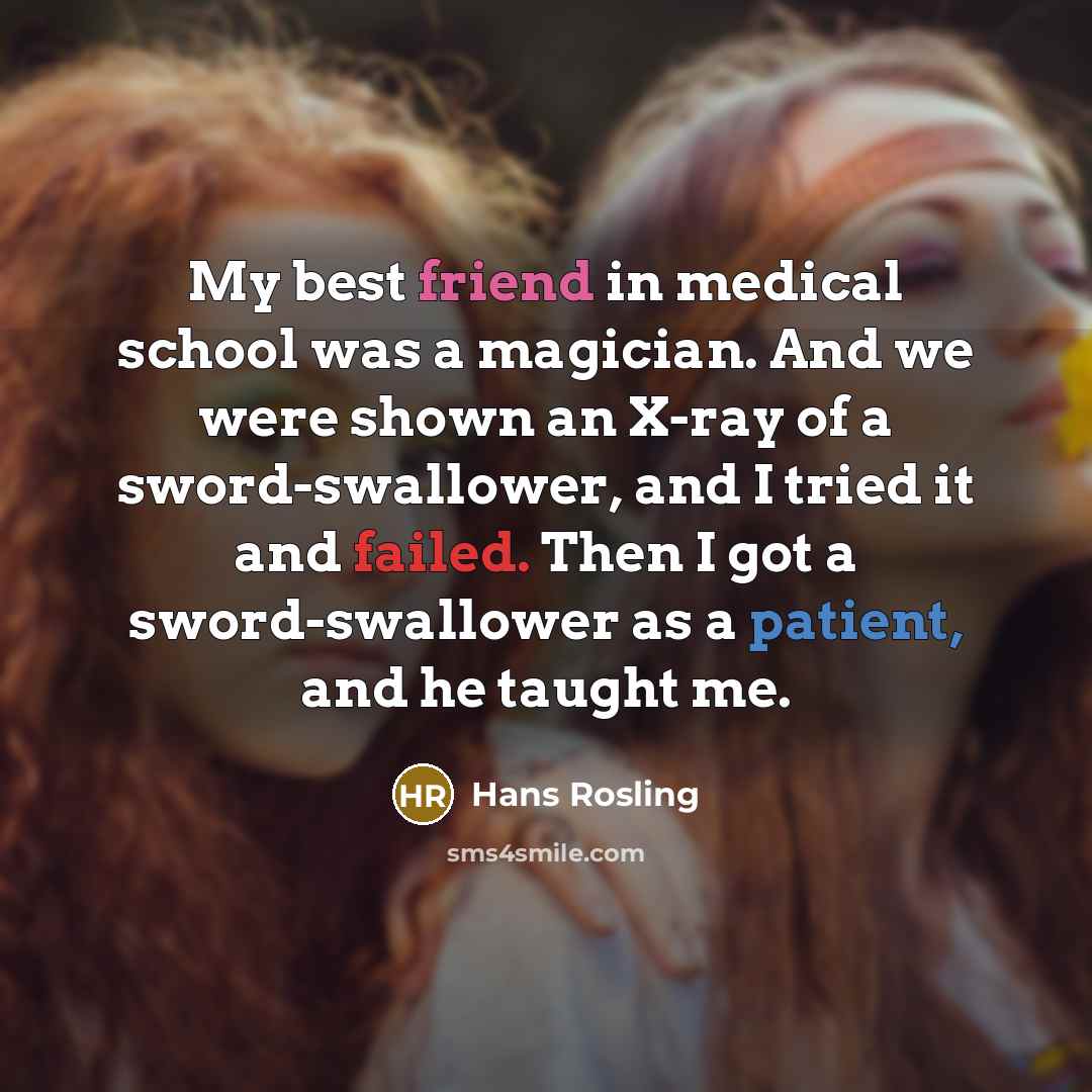 “My best friend in medical school was a magician. And…” quote by Hans Rosling