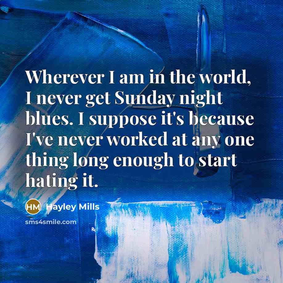 “Wherever I am in the world, I never get Sunday…” quote by Hayley Mills