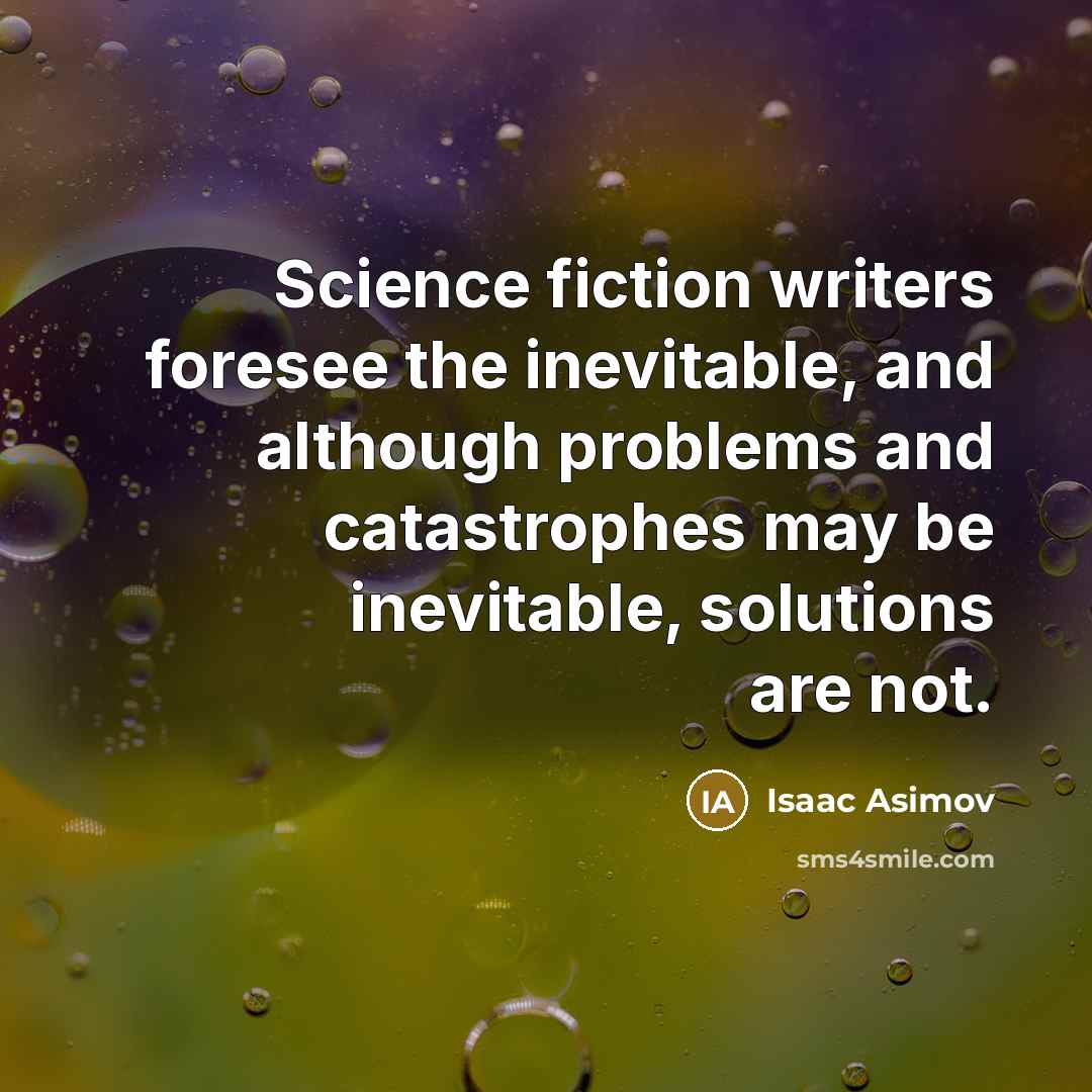 “Science fiction writers foresee the inevitable, and although problems and…” quote by Isaac Asimov