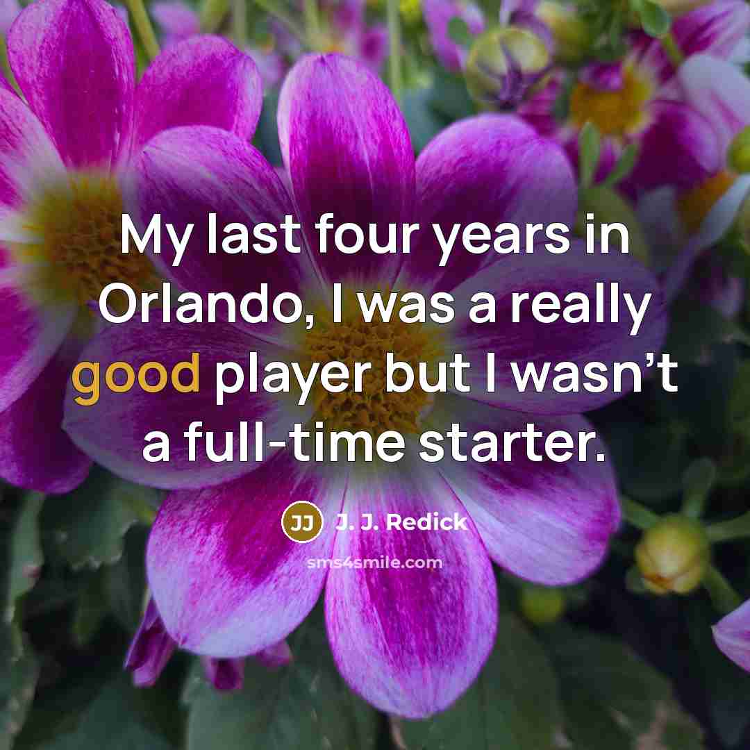 “My last four years in Orlando, I was a really…” quote by J. J. Redick