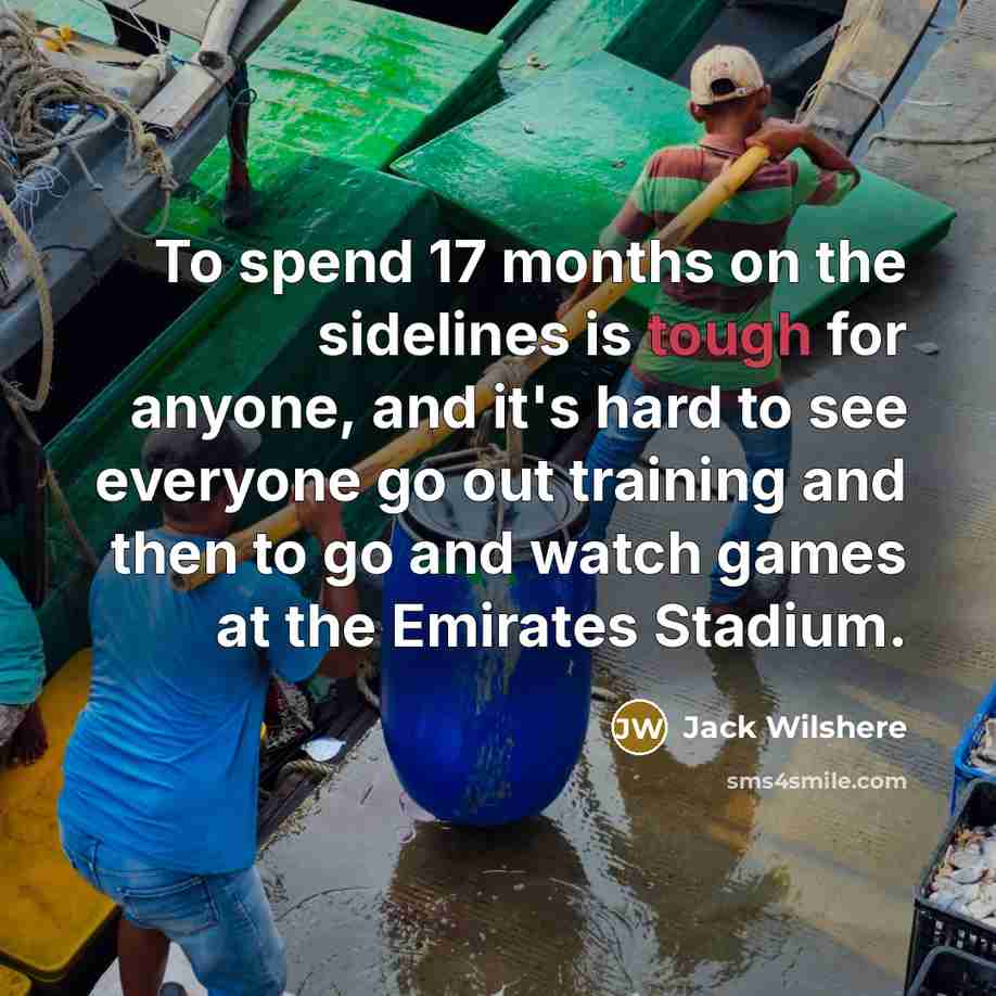 “To spend 17 months on the sidelines is tough for…” quote by Jack Wilshere